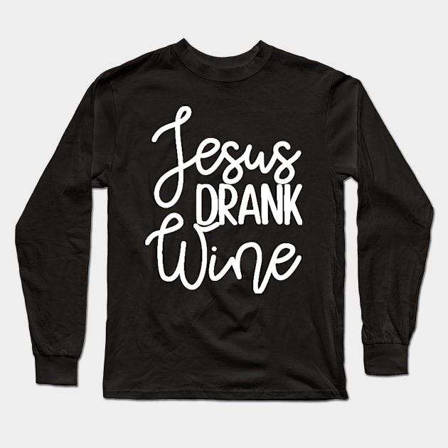 Jesus Drank Wine Religous Wine Drinker Long Sleeve T-Shirt by StacysCellar